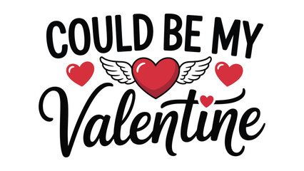  could be my valentine hand lettering typography with red heart elements on white background, romantic love quote design for valentine’s day greeting cards, posters, prints and social media
