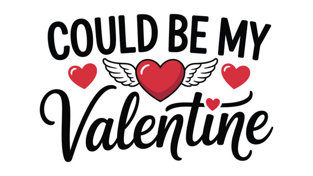  could be my valentine hand lettering typography with red heart elements on white background, romantic love quote design for valentine&rsquo;s day greeting cards, posters, prints and social media