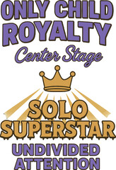 Only Child Royalty Solo Superstar Typography