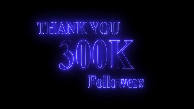 Thank you for 300k followers text animation with neon glowing effect,300k Followers and subscribers Celebration text animation.