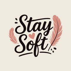 Obraz premium Stay soft feather accent script calligraphy typography poster motivational quote print romantic flat vector illustration design