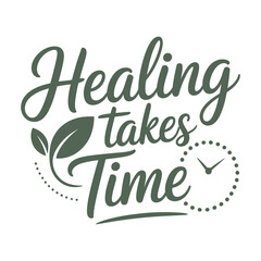 Obraz premium Healing takes time script calligraphy typography with leaf wreath heart accents motivational poster card print flat vector illustration design