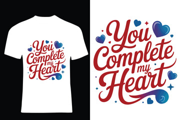 You Complete My Heart T-Shirt Vector | Romantic Love Quote Typography