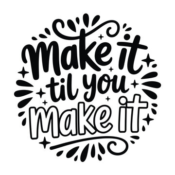 Inspirational quote make it til you make it within a decorative circular design