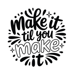 Obraz premium Hand lettered quote reading make it til you make it with decorative elements