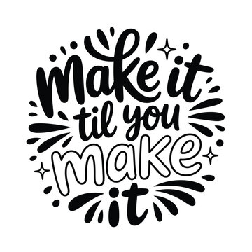 Hand lettered quote reading make it til you make it with decorative elements