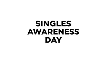 Fototapeta premium A graphic design celebrating Singles Awareness Day with bold black text on a white background