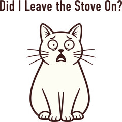 Obraz premium Funny Anxiety Cat Illustration with Did I Leave the Stove On Quote
