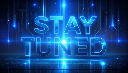 Illuminated text, "STAY TUNED," glows with a bright blue light against a futuristic technological background. Digital lines enhance the image