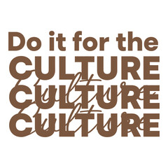 brown text saying do it for the culture on white background