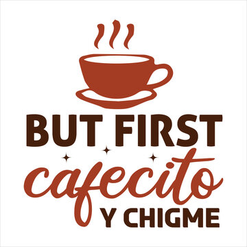 But first Cafecito y chigme