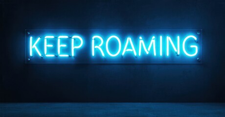 Fototapeta premium Bright neon sign displays Keep Roaming against dark wall. Minimalist aesthetic, blue glow dominates composition. Simple, impactful message.