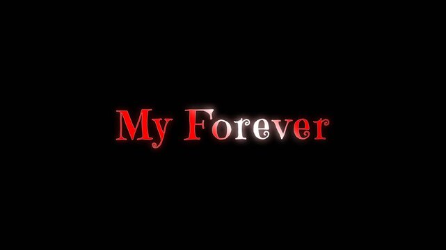 Simple and elegant romantic text animation showing the words my forever in glowing red and white letters on a dark background, symbolizing lasting love.