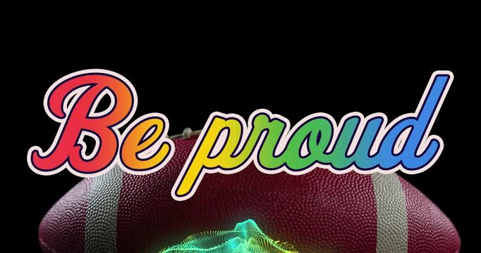 Animation of be proud text and abstract pattern over rugby ball against black background