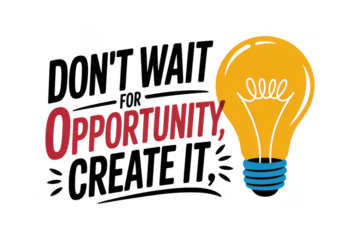 Inspirational quote about creating opportunity with a bright yellow light bulb illustration isolated on transparent background