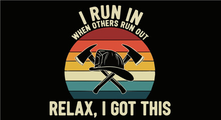 Fototapeta premium I Run In When Others Run Out - Relax I Got This - Firefighter Retro Sunset Graphic Illustration with Helmet and Axes