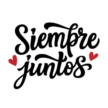 Siempre juntos, spanish translation: always together. Hand lettering quote with hearts isolated on white background. Vector typography for Valentine's day, wedding decorations, cards, poster, banner