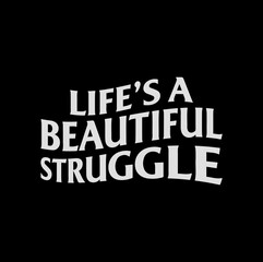 Life's a Beautiful Struggle Inspirational Typography T-shirt Design