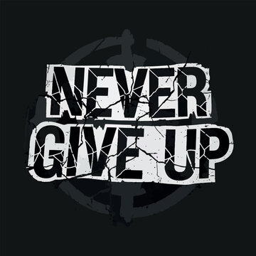 Never Give Up Typography Grunge Vector Design for Motivation Poster Print