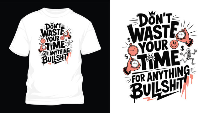 Do not waste your time for anything bullshit vintage hand drawn street art illustration