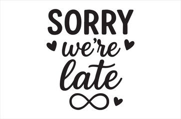 Fototapeta premium Sorry we re late a stylish black text graphic with heart accents
