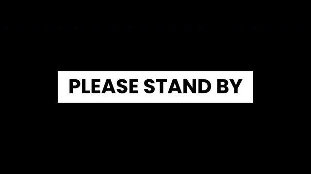 Please standby text for broadcasting interruptions. White rectangle indicates temporary pause suitable for tv, web, or social media posts.