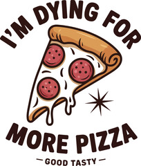 Slice of pepperoni pizza with text I'm dying for more pizza 1