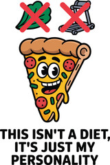 Slice of Pizza with Face Saying Diet Personality Statement