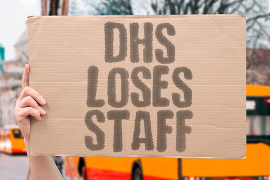 "DHS Loses Staff" Agency experiences personnel exodus. DHS. LOSES. STAFF. AGENCY. EXPERIENCES.