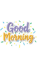 Image of "Good Morning" phrase in purple and yellow, with confetti, suggesting positivity, energy, and a fresh start, perfect for greeting cards