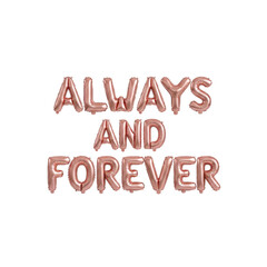 Rose gold foil balloons spelling Always And Forever