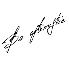 Be optimistic handwritten
