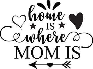HOME IS WHERE MOM IS