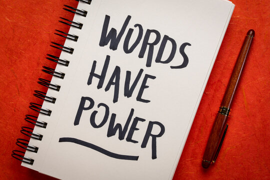 Words have power - inspirational handwriting in a sketchbook. communication and influence concept