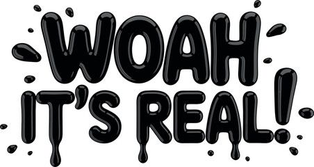 Black glossy dripping letters spelling woah its real on transparent background