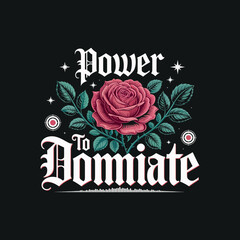 Power to dominate rose flower with gothic typography and leaves design