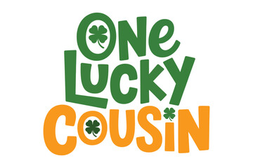 Naklejka premium One lucky cousin playful lettering, clover icons, Saint Patricks Day family design vector for kids apparel, printable card, celebration graphics