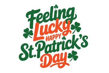 Fototapeta premium Feeling lucky happy St Patricks Day quote, clover illustration, festive typography vector for holiday card, flyer, t shirt design