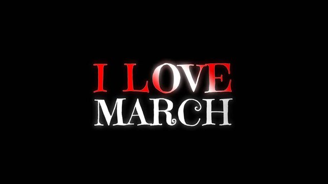 Simple and clean text animation showing I Love March on dark background, ideal for spring season content, calendar visuals, romantic themes, and promotional projects.