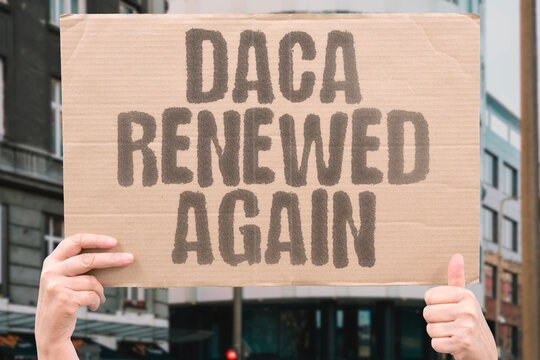 "DACA Renewed Again" Dreamer program extended. DACA. DREAMERS. RENEWAL. PROTECTION. IMMIGRATION.