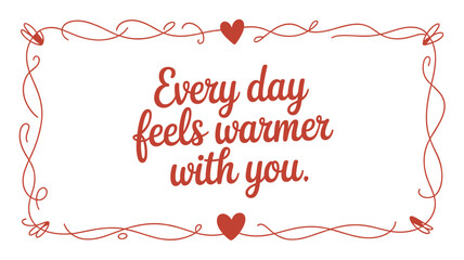 Every Day Feels Warmer With You Hand Lettered Love Quote With Hearts Vector Illustration