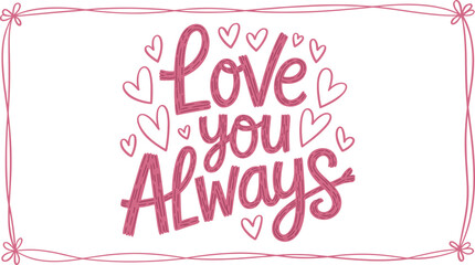 Love You Always Hand Lettered Valentine Quote With Hearts Vector Illustration