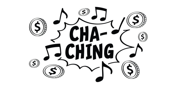 Cartoon dollar, cha-ching, ka-ching or ker-ching. Cha-ching means the sound of an old-fashioned cash register. The sound of a cash register is used to collect money or celebrate profit, income, or fin