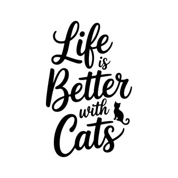 Life Is Better With Cats. Vector Design Isolated on White Background