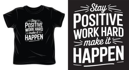 Stay positive work hard make it happen typography t shirt design