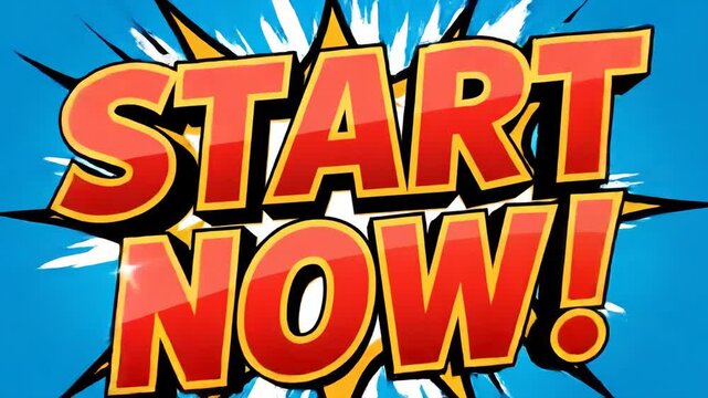 Start Now Comic Book Style Action Text Animation Dynamic Bold Red Yellow Blue Burst Background Motivational Encouragement Message