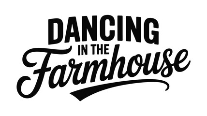 Dancing in the farmhouse: a rustic and fun typographic design in black and white Vector