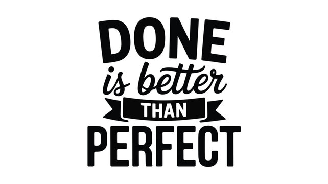 Done is better than perfect: embracing progress over unattainable perfection Vector