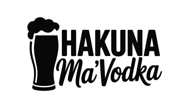 Hakuna ma'vodka humorous graphic design with beer glass silhouette for fun Vector