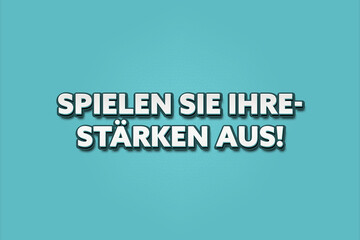 Spielen Sie Ihre Staerken aus (Play to your strengths) - A turquoise banner illustration with white text.